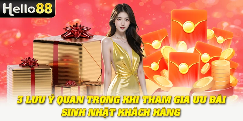 3 lưu ý quan trọng khi tham gia ưu đãi sinh nhật khách hàng