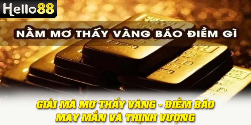 Giải mã mơ thấy vàng - Điềm báo may mắn và thịnh vượng