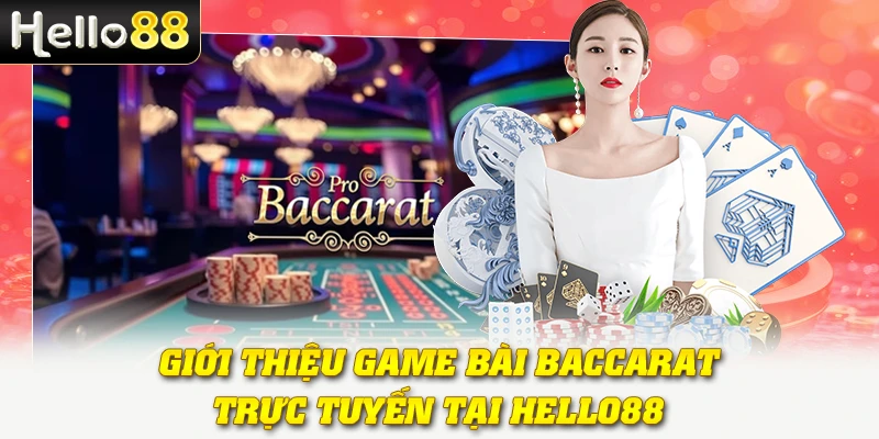 Giới thiệu game bài Baccarat trực tuyến tại Hello88