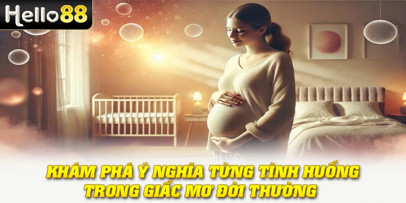 Khám phá ý nghĩa từng tình huống trong giấc mơ đời thường