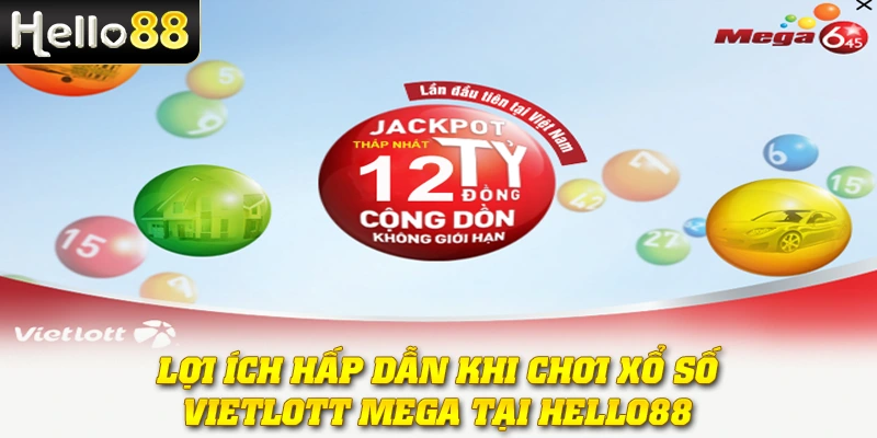Lợi ích hấp dẫn khi chơi Xổ số Vietlott Mega tại nhà cái Hello88
