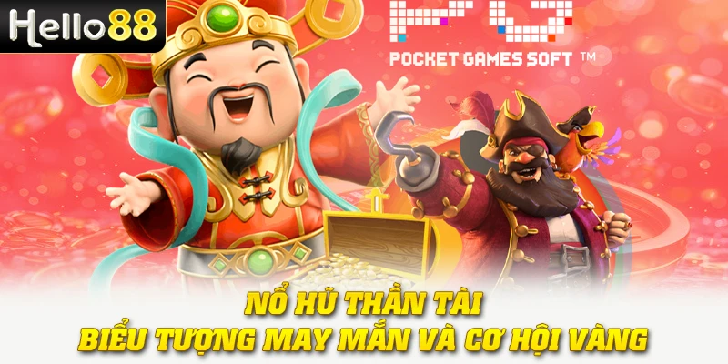 Nổ Hũ Thần Tài - Biểu Tượng May Mắn Và Cơ Hội Vàng