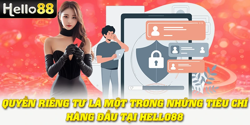 Quyền riêng tư là một trong những tiêu chí hàng đầu tại Hello88