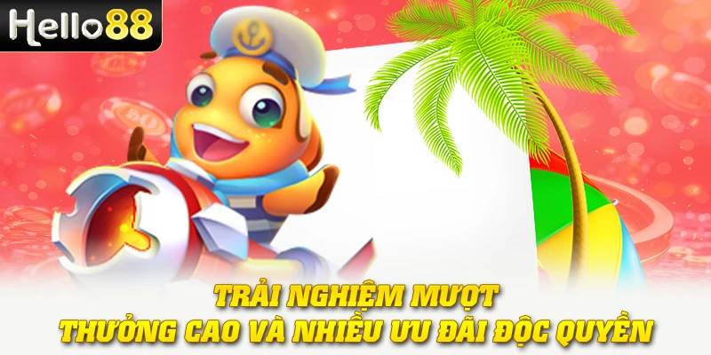 Trải nghiệm mượt, thưởng cao và nhiều ưu đãi độc quyền