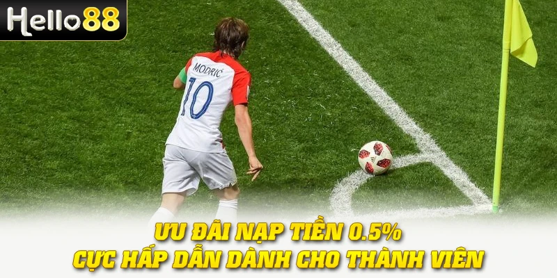 Ưu đãi nạp tiền 0.5% cực hấp dẫn dành cho thành viên