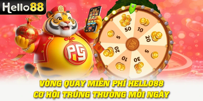 Vòng Quay Miễn Phí Hello88 - Cơ Hội Trúng Thưởng Mỗi Ngày 1 Vòng Quay Miễn Phí Hello88 - Cơ Hội Trúng Thưởng Mỗi Ngày