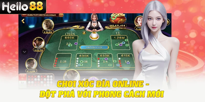 Chơi Xóc Đĩa Online - Đột Phá Với Phong Cách Mới