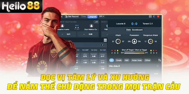 Đọc vị tâm lý và xu hướng để nắm thế chủ động trong mọi trận cầu
